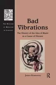 Bad Vibrations The History of the Idea of Music as a Cause of Disease