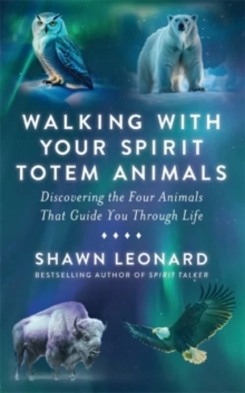 Walking with Your Spirit Totem Animals : Discovering the Four Animals That Guide You Through Life Paperback / softback