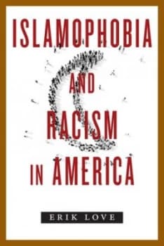 Islamophobia and Racism in America by Erik Love Book