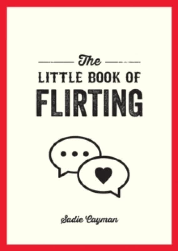 The Little Book of Flirting : Tips and Tricks to Help You Master the Art of Love and Seduction Paperback / softback