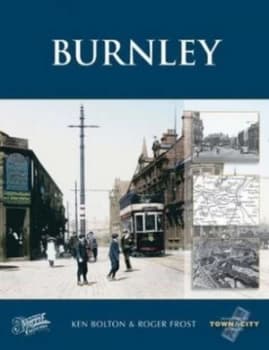 Burnley by Ken Bolton and Roger Frost and Francis Frith Collection Hardback