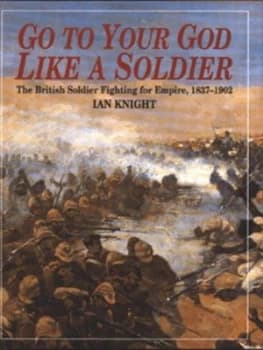 Go to Your God like a Soldier by Ian Knight Hardback