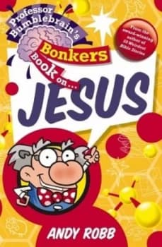 Professor Bumblebrains Bonkers Book on- Jesus by Andy Robb Book