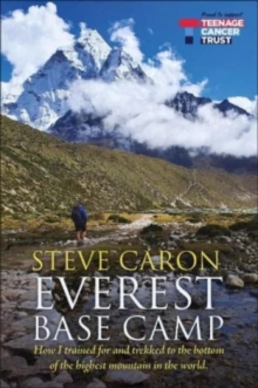 Everest Base Camp : How I trained for and trekked to the bottom of the highest mountain in the world. Paperback / softback