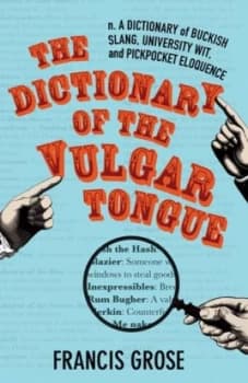 The Dictionary of the Vulgar Tongue by Francis Grose Hardback