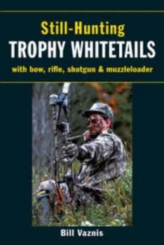 Still-Hunting Trophy Whitetails by Bill Vadnis Paperback