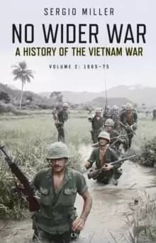No Wider War : A History of the Vietnam War Volume 2: 1965-75