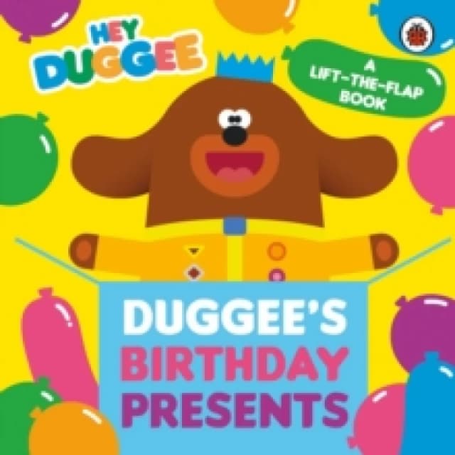 Hey Duggee: Duggee's Birthday Presents Lift-the-Flap Board book