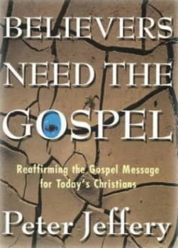 Believers Need the Gospel by Peter Jeffery Paperback