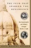 feud that sparked the renaissance how brunelleschi and ghiberti changed the