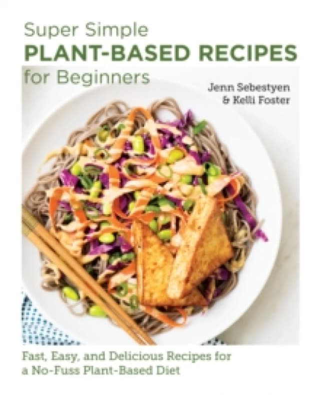 Super Simple Plant-Based Recipes for Beginners. Paperback. By Jenn Sebestyen, Kelli Foster Books