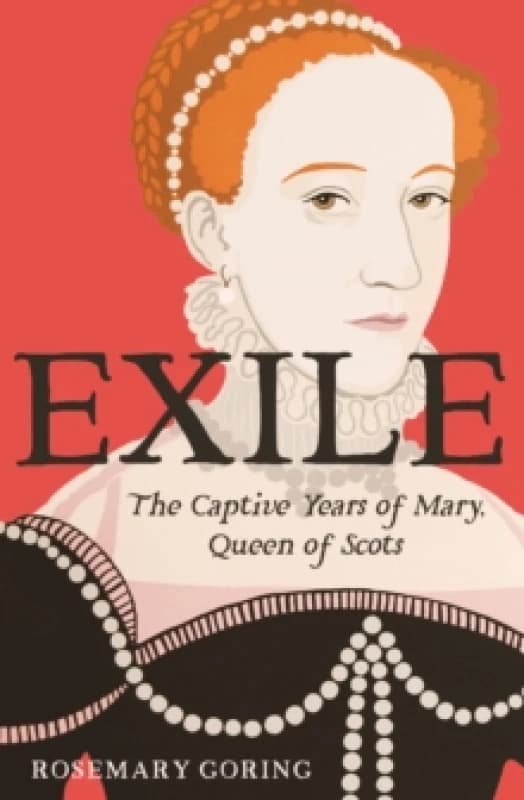Exile : The Captive Years of Mary, Queen of Scots Hardback