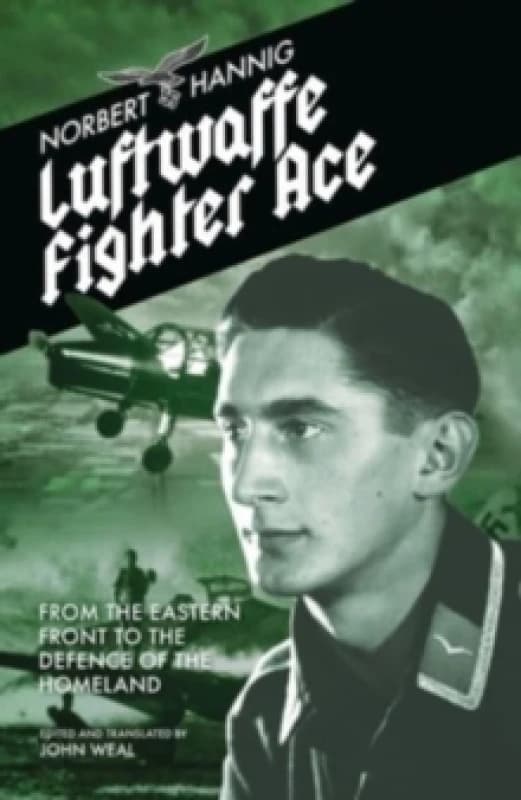 Luftwaffe Fighter Ace : From the Eastern Front to the Defence of the Homeland Paperback / softback