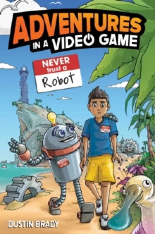 Adventures in a Video Game : Never Trust a Robot Volume 3 Paperback / softback