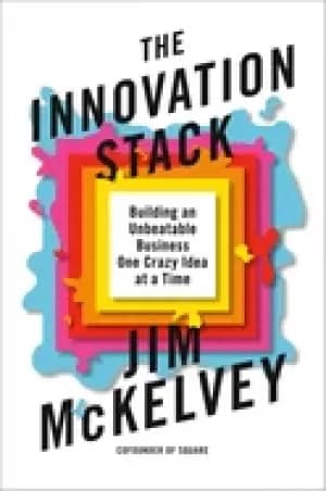 innovation stack building an unbeatable business one crazy idea at a time