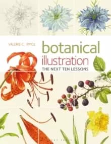 Botanical Illustration the Next Ten Lessons: Colour and Composition