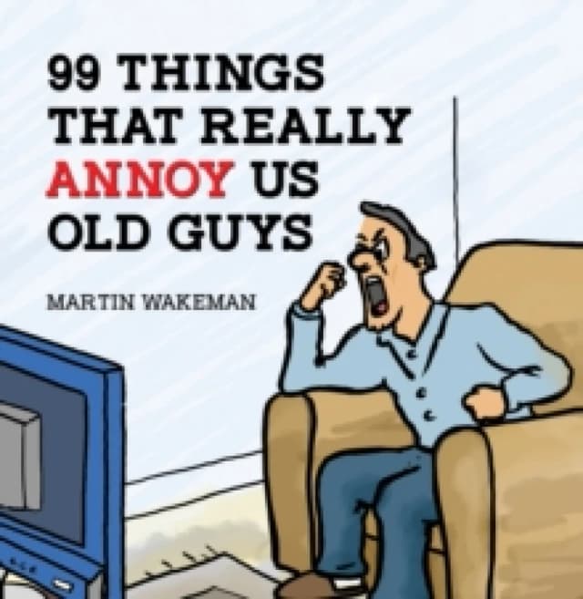 99 Things That Really Annoy Us Old Guys. Paperback. By Martin Wakeman Books
