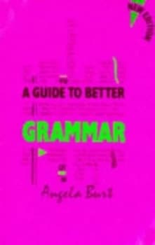 A Guide to Better Grammar by A. M Burt Paperback