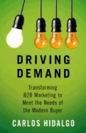 driving demand transforming b2b marketing to meet the needs of the modern b