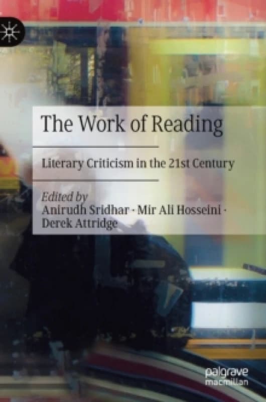 The Work of Reading : Literary Criticism in the 21st Century Hardback