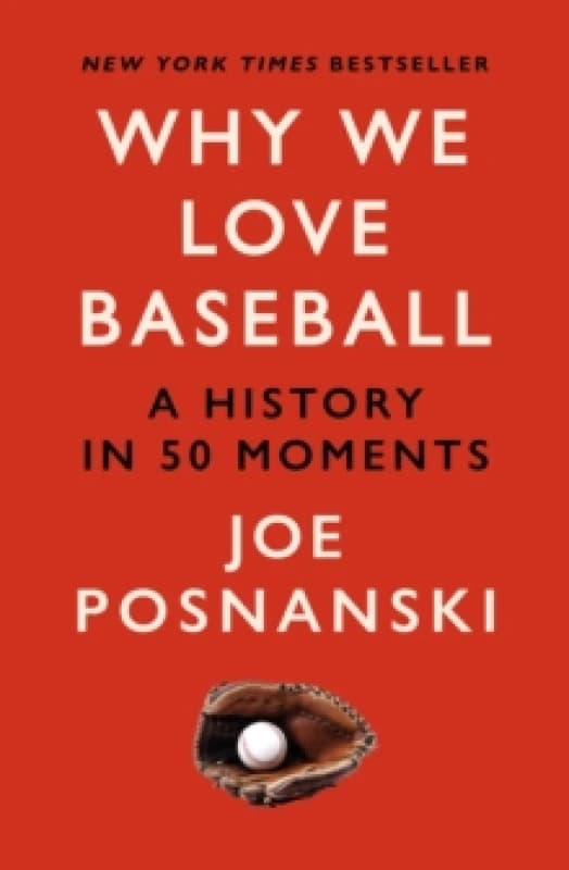 Why We Love Baseball : A History in 50 Moments Paperback / softback