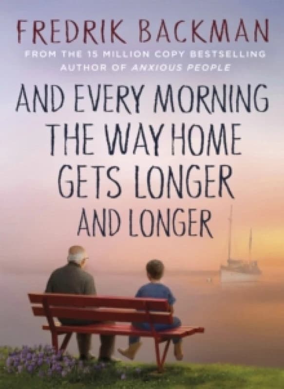 And Every Morning the Way Home Gets Longer and Longer : From the New York Times bestselling author of Anxious People Hardback