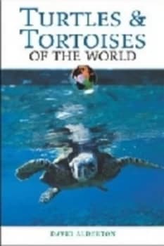 Turtles and Tortoises of the World by David Alderton Hardback