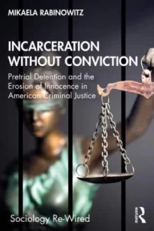 Incarceration without ConvictionPretrial Detention and the Erosion of Innocence in American Criminal Justice