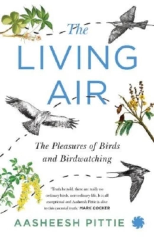 The Living Air : The Pleasures of Birds and Birdwatching Paperback / softback