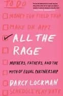 all the rage mothers fathers and the myth of equal partnership