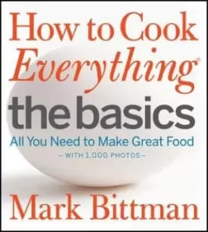 How To Cook Everything The Basics by Mark Bittman