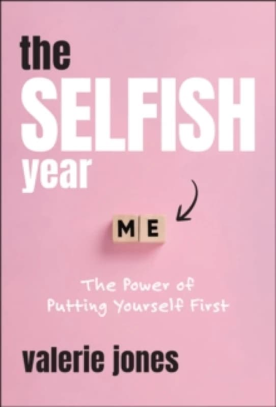 The Selfish Year : The Power of Putting Yourself First Hardback