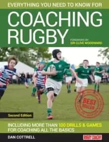 Everything You Need to Know for Coaching Rugby : Including More Than 100 Drills and Games for Coaching All the Basics