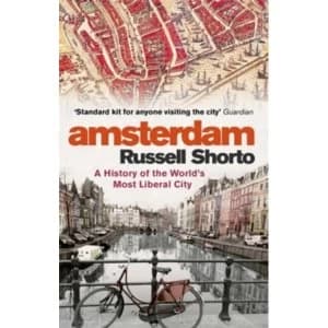 Amsterdam : A History of the World's Most Liberal City