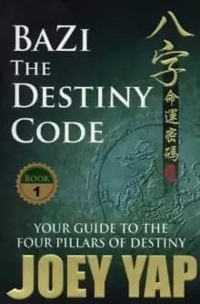BaZi -- The Destiny Code : Your Guide to the Four Pillars of Destiny