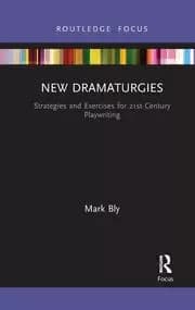 New Dramaturgies Strategies and Exercises for 21st Century Playwriting