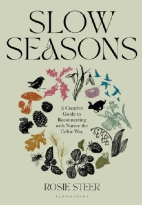 Slow Seasons : A Creative Guide to Reconnecting with Nature the Celtic Way Hardback
