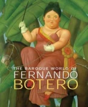 The Baroque World of Fernando Botero by John Sillevis Hardback