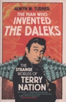 The Man Who Invented the Daleks by Alwyn W. Turner Hardback