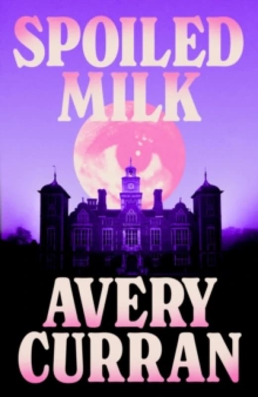 Spoiled Milk : 'A truly impeccable novel' Julia Armfield Hardback