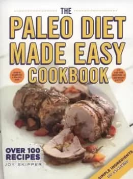The Paleo diet made easy cookbook by Joy Skipper