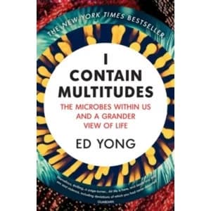I Contain Multitudes : The Microbes Within Us and a Grander View of Life