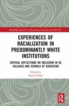 Experiences of Racialization in Predominantly White InstitutionsCritical Reflections on Inclusion in US Colleges and Schools of Education