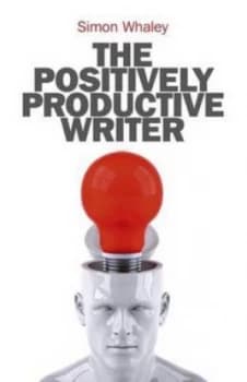 The Positively Productive Writer by Simon Whaley Book