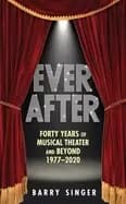 ever after forty years of musical theater and beyond 1977 2019