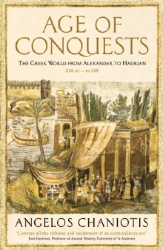 Age of Conquests : The Greek World from Alexander to Hadrian (336 BC - AD 138) Paperback / softback