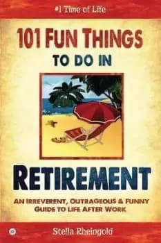 101 Fun Things to do in Retirement by Stella Rheingold