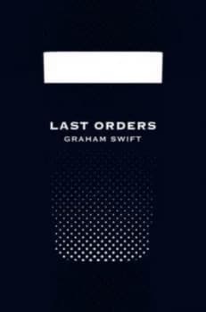 Last Orders picador 40th Anniversary Edition by Graham Swift Paperback