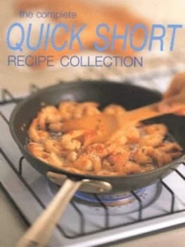 The Complete Quick Short Recipe Collection by Stephanie Kistner and Joe Filshie Hardback