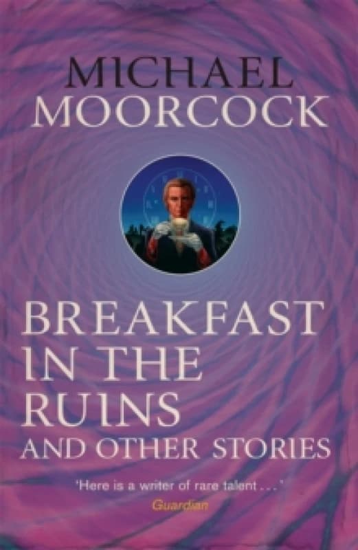 Breakfast in the Ruins and Other Stories : The Best Short Fiction Of Michael Moorcock Volume 3 Paperback / softback